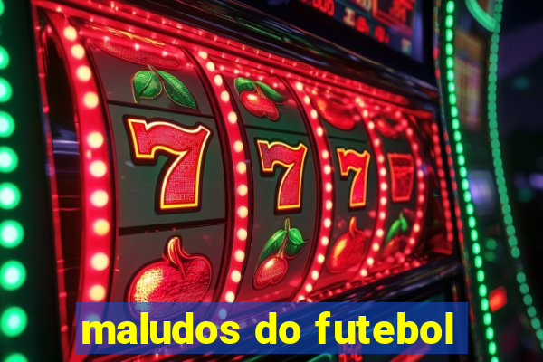 maludos do futebol